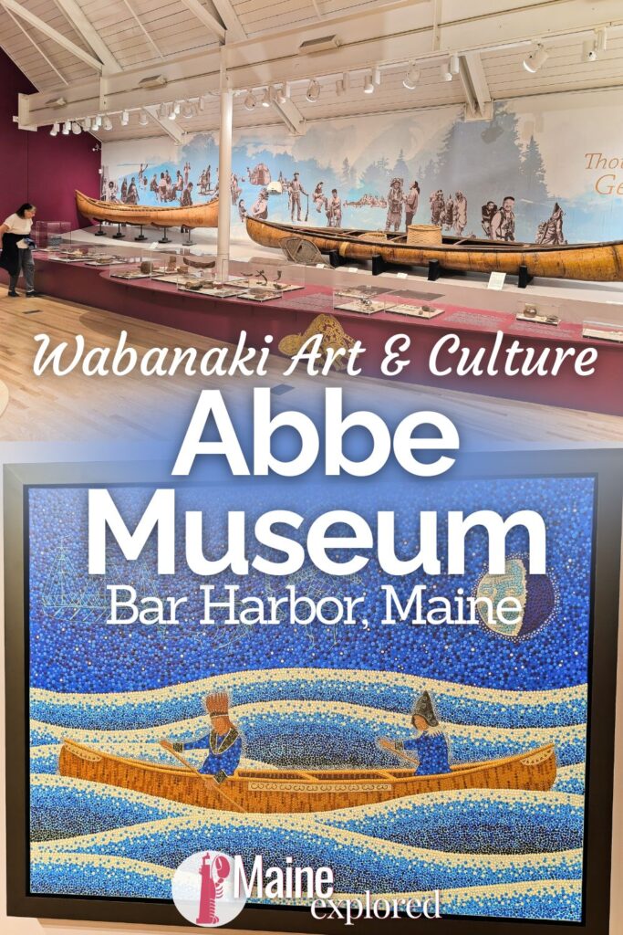 The Abbe Museum in Bar Harbor is fully dedicated to sharing and preserving the history and culture oft he Wabanaki people of Maine. With contemporary art by Wabanaki artist and archaeological exhibits, the Abbe Museum is one of the best curated indigenous museums in the USA.