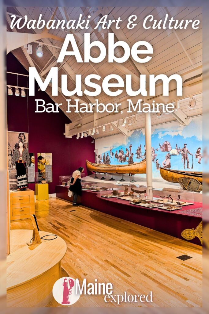 The Abbe Museum in Bar Harbor is fully dedicated to sharing and preserving the history and culture oft he Wabanaki people of Maine. With contemporary art by Wabanaki artist and archaeological exhibits, the Abbe Museum is one of the best curated indigenous museums in the USA.